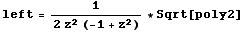 left = 1/(2 z^2 (-1 + z^2)) * Sqrt[poly2]
