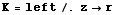 K = left/.z→r