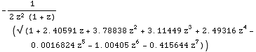 -1/(2 z^2 (1 + z)) (√ (1 + 2.40591 z + 3.78838 z^2 + 3.11449 z^3 + 2.49316 z^4 - 0.0016824 z^5 - 1.00405 z^6 - 0.415644 z^7))