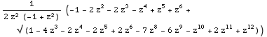 1/(2 z^2 (-1 + z^2)) (-1 - 2 z^2 - 2 z^3 - z^4 + z^5 + z^6 + √ (1 - 4 z^3 - 2 z^4 - 2 z^5 + 2 z^6 - 7 z^8 - 6 z^9 - z^10 + 2 z^11 + z^12))