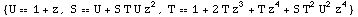 {U == 1 + z, S == U + S T U z^2, T == 1 + 2 T z^3 + T z^4 + S T^2 U^2 z^4}