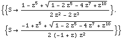 {{S→ (1 - z^5 + (1 - 2 z^5 - 4 z^7 + z^10)^(1/2))/(2 z^2 - 2 z^3)}, {S→ (-1 + z^5 + (1 - 2 z^5 - 4 z^7 + z^10)^(1/2))/(2 (-1 + z) z^2)}}